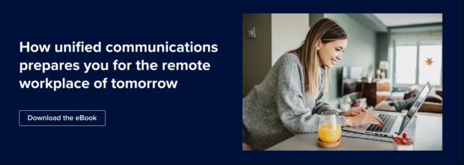 How unified communications prepares you for the remote workplace of tomorrow